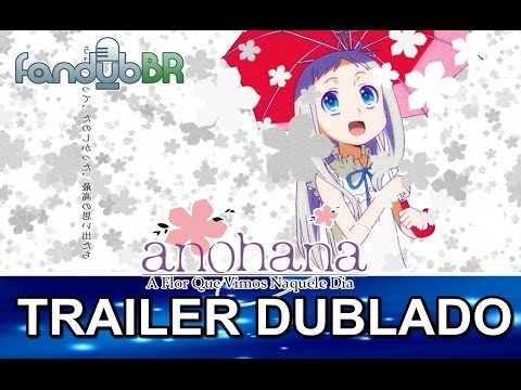 Ano Hana - A Flor que Vimos Naquele Dia - Trailer Dublado