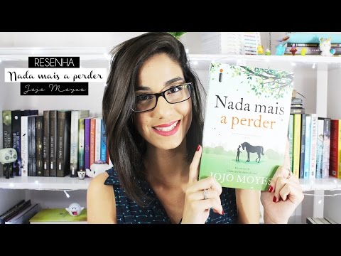 NADA MAIS A PERDER, Jojo Moyes | Crescendo em Flor