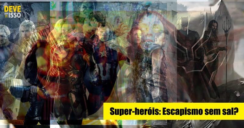 Podcast | Super-heróis: Escapismo sem sal?